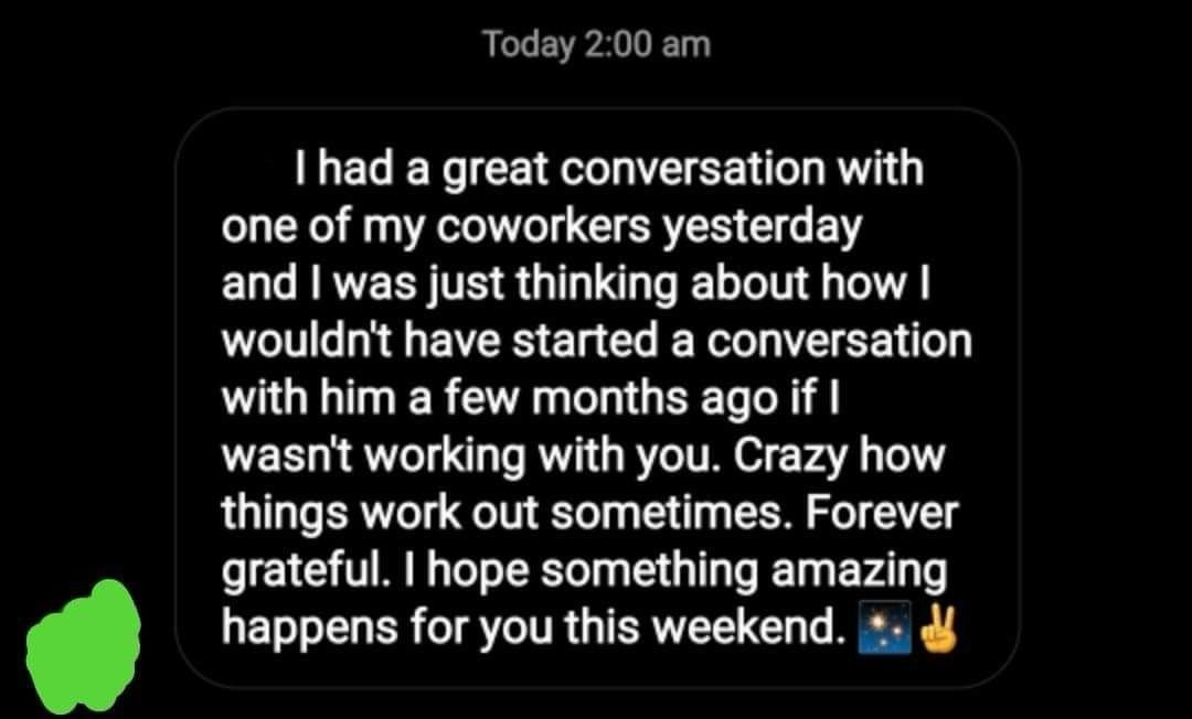 Client message: had a great conversation with a coworker they wouldn't have started before
